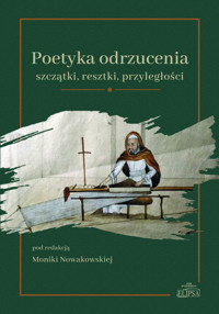 Poetyka odrzucenia: szczątki, resztki, przyległości -  - książka