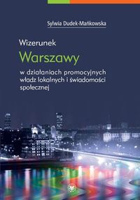 Wizerunek Warszawy w działaniach promocyjnych władz lokalnych i świadomości społecznej - Dudek-Mańkowska Sylwia - książka