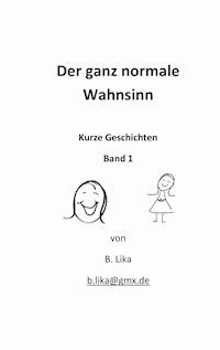 Der ganz normale Wahnsinn - B. Lika - ebook