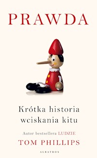 Prawda. Krótka historia wciskania kitu - Tom Phillips - ebook + audiobook