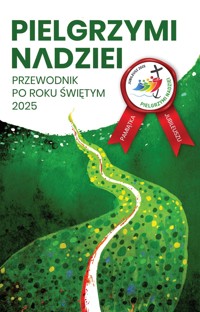 Pielgrzymi nadziei. Przewodnik po roku świętym 2025 - zbiorowa praca - książka