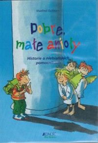 Dobre, małe anioły. Historie o niebiańskich pomocnikach - Manffed Eichhorn - ebook