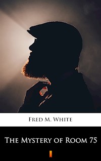 The Mystery of Room 75 - Fred M White - ebook