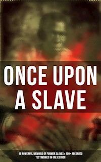 Once Upon a Slave: 28 Powerful Memoirs of Former Slaves & 100+ Recorded Testimonies in One Edition - Frederick Douglass - ebook