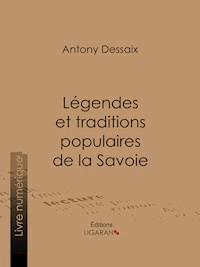 Légendes et traditions populaires de la Savoie - Antony Dessaix - ebook