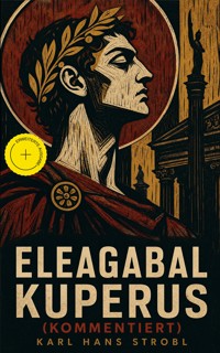 Eleagabal Kuperus (Kommentiert) - Karl Hans Strobl - ebook