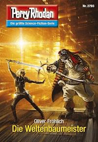 Perry Rhodan 2793: Die Weltenbaumeister - Oliver Fröhlich - ebook