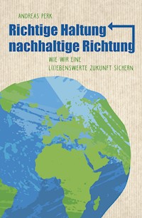 RICHTIGE HALTUNG, NACHHALTIGE RICHTUNG - Andreas Perk - ebook
