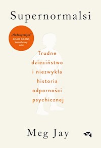 Supernormalsi Jak trudne doświadczenia w młodym wieku budują naszą odporność psychiczną - Jay Meg - książka
