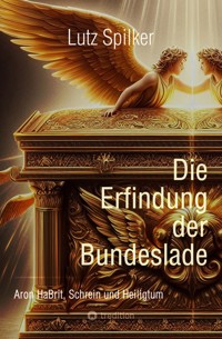 Die Erfindung der Bundeslade - Lutz Spilker - ebook