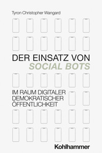 Der Einsatz von Social Bots im Raum digitaler demokratischer Öffentlichkeit - Tyron Wangard - ebook