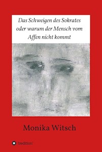 Das Schweigen des Sokrates oder warum der Mensch vom Affen nicht kommt - Monika Witsch - ebook