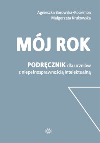 Mój rok Podręcznik dla uczniów z niepełnospraw - Borowska-Kociemba Agnieszka, Krukowska Małgorzata - książka