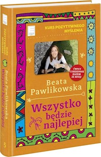 Kurs pozytywnego myślenia Wszystko będzie najlepiej - Beata Pawlikowska - książka