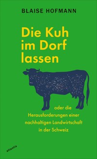 Die Kuh im Dorf lassen - Blaise Hofmann - ebook