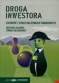 Droga inwestora Chciwość i strach na rynkach finansowych - Tomasz Zaleśkiewicz - książka