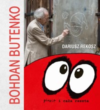 Bohdan Butenko. Pinxit i cała reszta - Dariusz Rekosz - ebook + książka