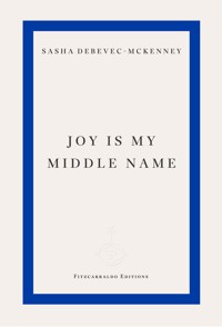 Joy Is My Middle Name - Sasha Debevec-McKenney - ebook