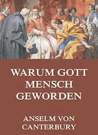 Warum Gott Mensch Geworden - Anselm von Canterbury - ebook