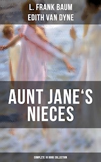 AUNT JANE'S NIECES - Complete 10 Book Collection - L. Frank Baum - ebook