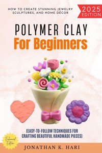 Polymer Clay for Beginners: - Jonathan K. Hari - ebook