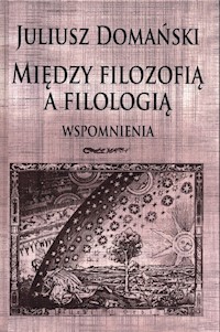 Między filozofią a filologią Wspomnienia - Domański Juliusz - książka