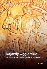 Najazdy węgierskie na Europę zachodnią w latach 899-955 - Juszyński Jakub - książka
