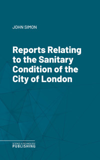 Reports Relating to the Sanitary Condition of the City of London - John Simon - ebook