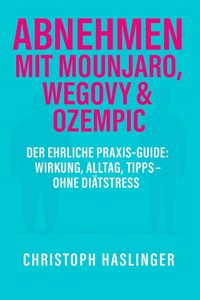 Abnehmen mit Mounjaro, Wegovy & Ozempic - Christoph Haslinger - ebook