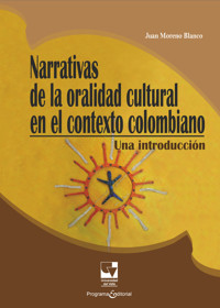 Narrativas de la oralidad cultural en el contexto colombiano - Juan Moreno Blanco - ebook