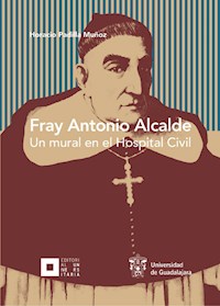Fray Antonio Alcalde - Horacio Padilla Muñoz - ebook
