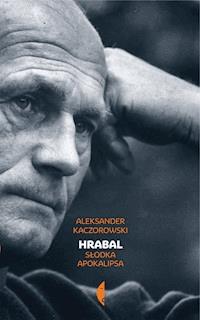 Hrabal. Słodka apokalipsa - Aleksander Kaczorowski - ebook