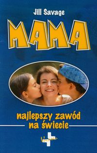 Mama Najlepszy zawód na świecie - Savage Jill - książka
