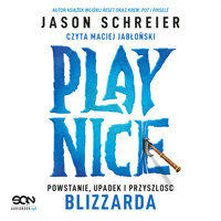 Play Nice. Powstanie, upadek i przyszłość Blizzarda - Jason Schreier - ebook + audiobook