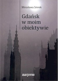 Gdańsk w moim obiektywie - Smrek Mirosława - książka