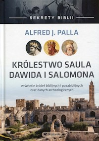 Sekrety Biblii Królestwo Saula, Dawida i Salomona - Palla J. Alfred - książka