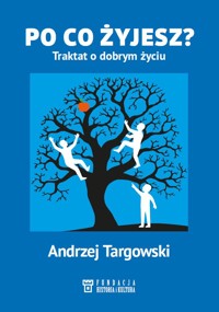 Po co żyjesz? Traktat o dobrym życiu - Andrzej Targowski - książka