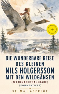 Die wunderbare Reise des kleinen Nils Holgersson mit den Wildgänsen (Weihnachtsausgabe) (Kommentiert) - Selma Lagerlöf - ebook