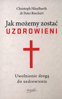 Jak możemy zostać uzdrowieni - Haselbarth Christoph, Reichert Peter - książka