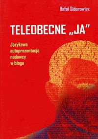 Teleobecne JA Językowa autoprezentacja nadawcy w blogu - Sidorowicz Rafał - książka