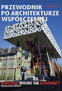 Przewodnik po architekturze współczesnej. Dlaczego wolno tak budować? - John Zukowsky - książka
