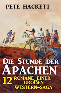 Die Stunde der Apachen: 12 Romane einer großen Western-Saga - Pete Hackett - ebook