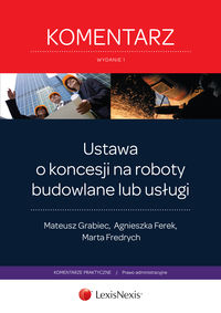 Ustawa o koncesji na roboty budowlane lub usługi Komentarz - Grabiec Mateusz, Ferek Agnieszka, Fredrych Marta - książka