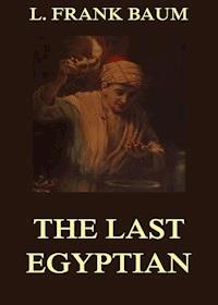 The Last Egyptian - A Romance Of The Nile - L. Frank Baum - ebook
