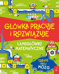 Główka pracuje i rozwiązuje. Łamigłówki matematyczne - M. Victoria Williams - książka