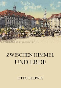 Zwischen Himmel und Erde - Otto Ludwig - ebook