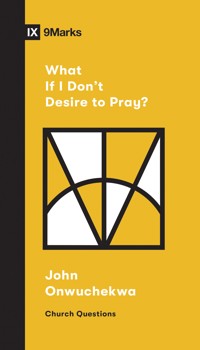What If I Don't Desire to Pray? - John Onwuchekwa - ebook