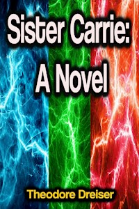 Sister Carrie: A Novel - Theodore Dreiser - ebook