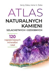 Atlas naturalnych kamieni szlachetnych i ozdobnych - Irena V. Żaba , Jerzy Żaba - książka