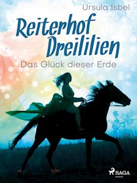 Reiterhof Dreililien 1 - Das Glück dieser Erde - Ursula Isbel - ebook